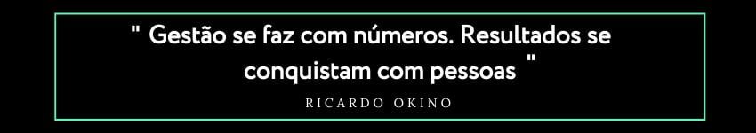 Frase Ricardo Okino - Gestão se faz com números, resultados se conquistam com pessoas. Consultoria de vendas