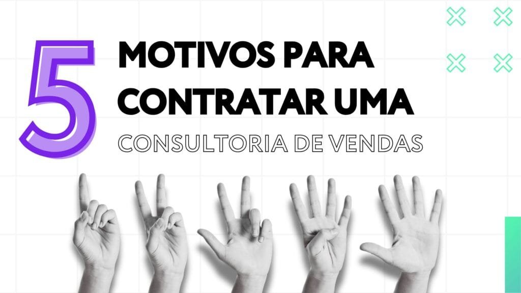 consultoria de vendas - motivos para contratar