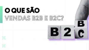 o que são vendas b2b e b2c