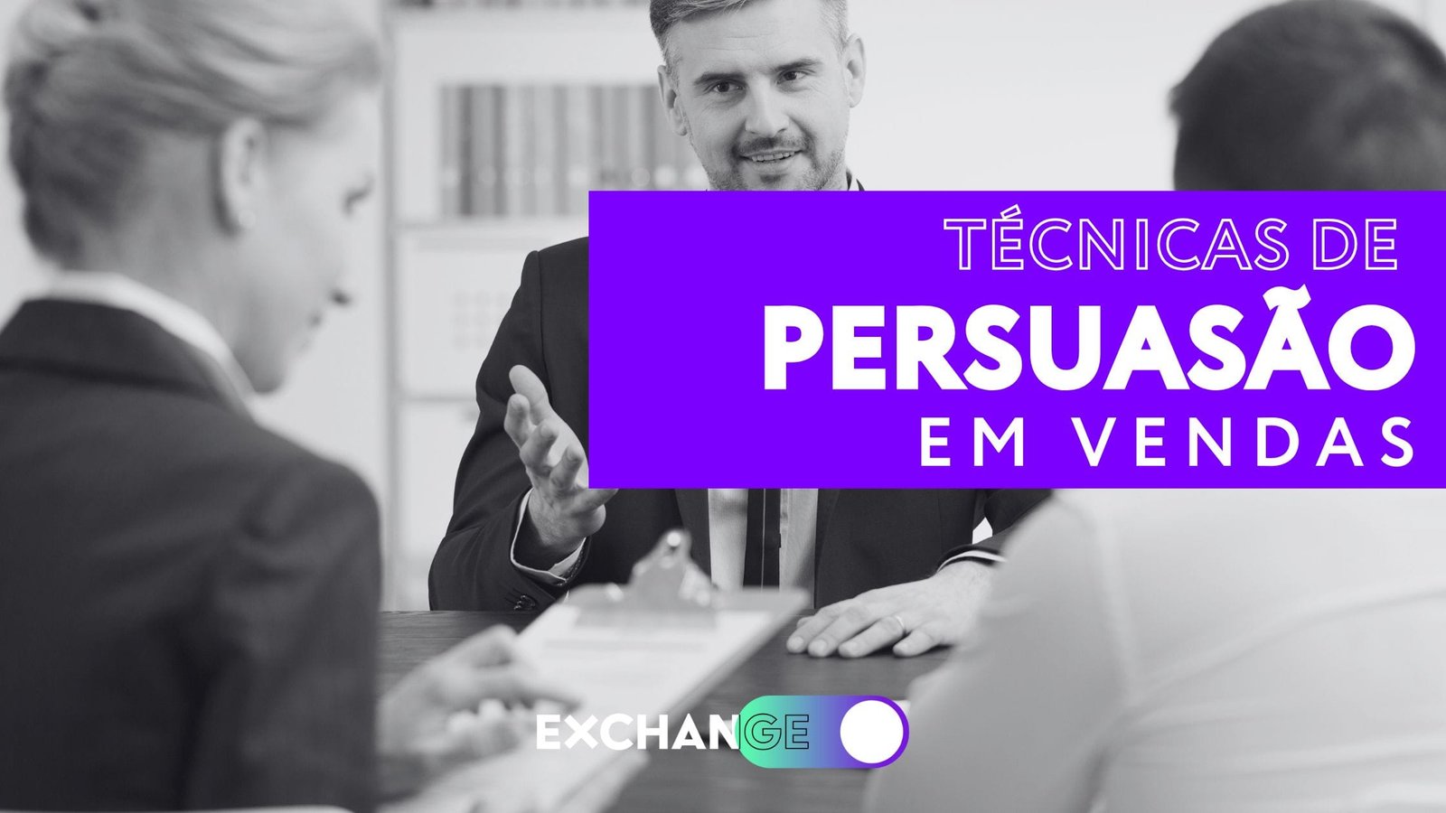 Técnicas de Persuasão em Vendas: 6 Dicas de como aplicar